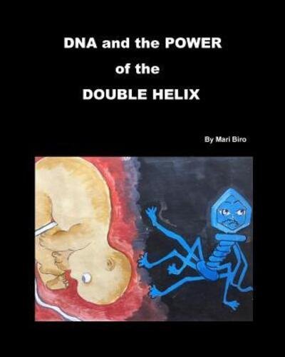 Mari Biro · DNA and the Power of the Double Helix (Paperback Bog) (2017)
