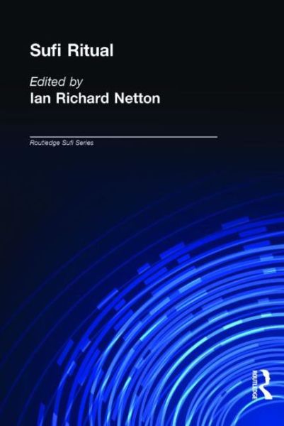 Cover for Ian Richard Netton · Sufi Ritual: The Parallel Universe - Routledge Sufi Series (Hardcover Book) (2000)