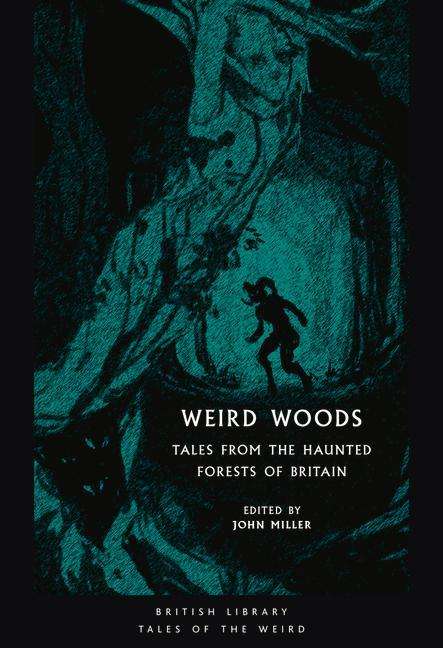 Cover for Miller, John (Ed) · Weird Woods: Tales from the Haunted Forests of Britain - British Library Tales of the Weird (Paperback Book) (2020)