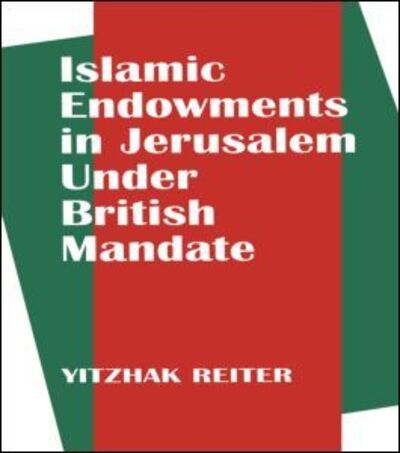 Islamic Endowments in Jerusalem Under British Mandate - Yitzhak Reiter - Books - Taylor & Francis Ltd - 9780714643427 - November 1, 1996