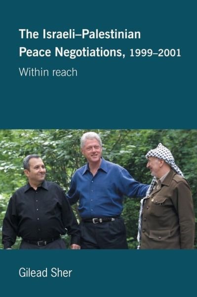 Cover for Gilead Sher · Israeli-Palestinian Peace Negotiations, 1999-2001: Within Reach - Israeli History, Politics and Society (Paperback Book) (2005)