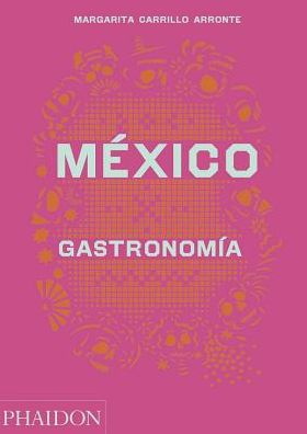 Mexico Gastronomia (Mexico: The Cookbook) (Spanish Edition) - Margarita Carrillo Arronte - Books - Phaidon Press Ltd - 9780714870427 - August 7, 2015