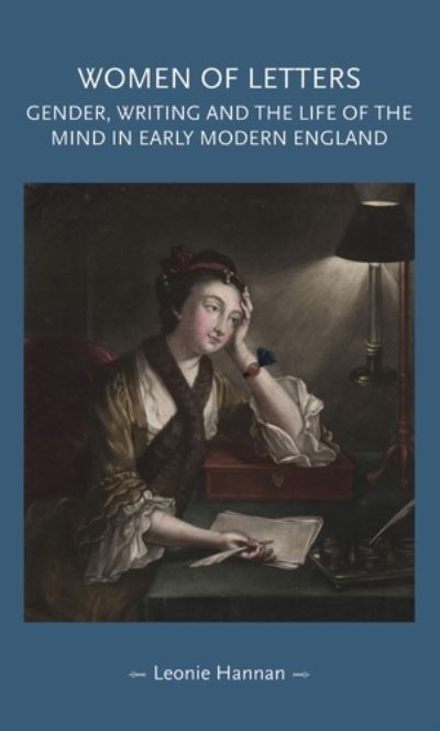 Cover for Leonie Hannan · Women of Letters: Gender, Writing and the Life of the Mind in Early Modern England - Gender in History (Hardcover Book) (2016)