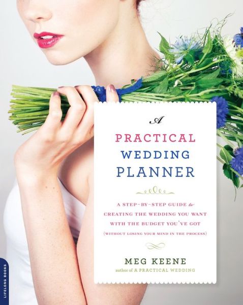 A Practical Wedding Planner: A Step-by-Step Guide to Creating the Wedding You Want with the Budget You've Got (without Losing Your Mind in the Process) - Meg Keene - Bøger - INGRAM PUBLISHER SERVICES US - 9780738218427 - 5. januar 2016