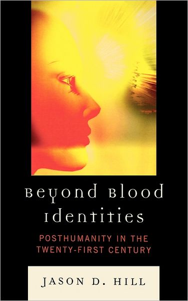 Cover for Jason D. Hill · Beyond Blood Identities: Posthumanity in the Twenty-First Century (Hardcover Book) (2009)