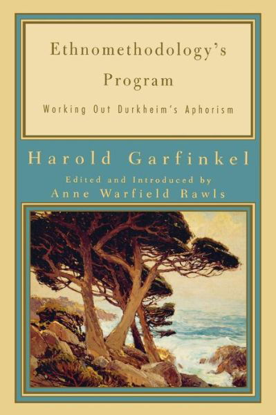 Cover for Harold Garfinkel · Ethnomethodology's Program: Working Out Durkheim's Aphorism (Paperback Book) (2002)