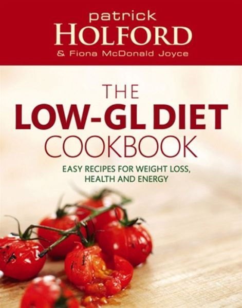 The Low-GL Diet Cookbook: Easy recipes for weight loss, health and energy - Patrick Holford - Böcker - Little, Brown Book Group - 9780749926427 - 1 april 2010