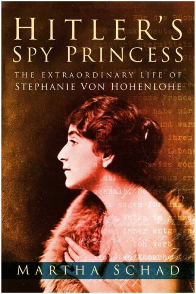 Cover for Martha Schad · Hitler's Spy Princess: The Extraordinary Life of Stephanie von Hohenlohe (Paperback Book) (2022)