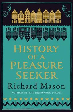 Cover for Richard Mason · History of a Pleasure Seeker (Paperback Book) [1st edition] (2012)