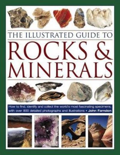 Cover for John Farndon · The Illustrated Guide to Rocks &amp; Minerals: How to find, identify and collect the world's most fascinating specimens, with over 800 detailed photographs (Innbunden bok) (2018)
