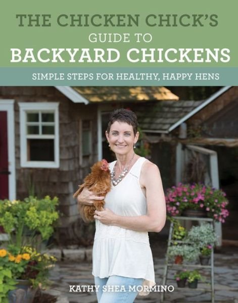 Cover for Kathy Shea Mormino · The Chicken Chick's Guide to Backyard Chickens: Simple Steps for Healthy, Happy Hens (Taschenbuch) (2017)