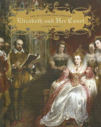 Elizabeth and Her Court (Life in Elizabethan England) - Kathryn Hinds - Books - Cavendish Square Publishing - 9780761425427 - January 30, 2008