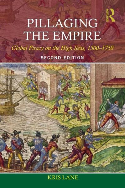 Cover for Kris E Lane · Pillaging the Empire: Global Piracy on the High Seas, 1500-1750 (Paperback Book) (2015)