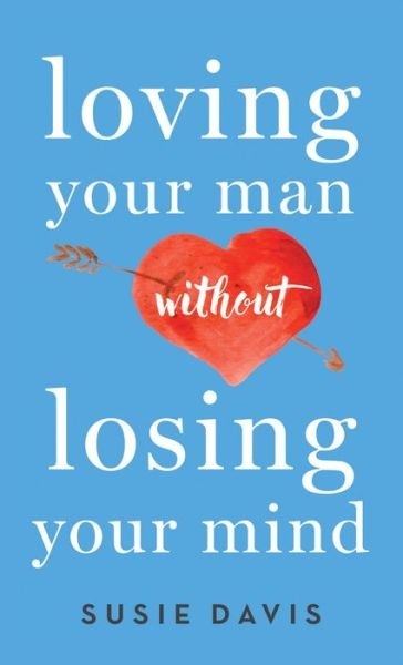 Cover for Susie Davis · Loving Your Man without Losing Your Mind (Taschenbuch) (2017)