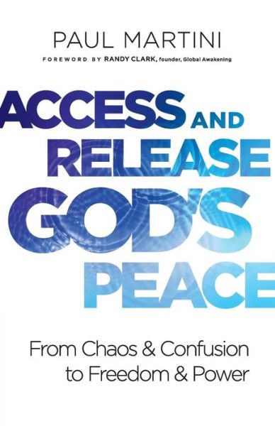 Cover for Paul Martini · Access and Release God's Peace – From Chaos and Confusion to Freedom and Power (Paperback Book) (2019)