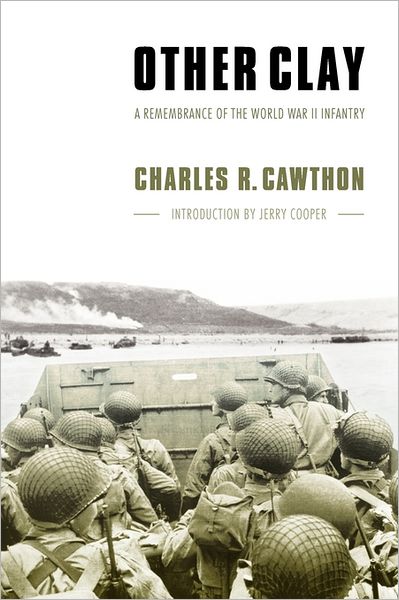 Cover for Charles R. Cawthon · Other Clay: A Remembrance of the World War II Infantry (Taschenbuch) (2004)