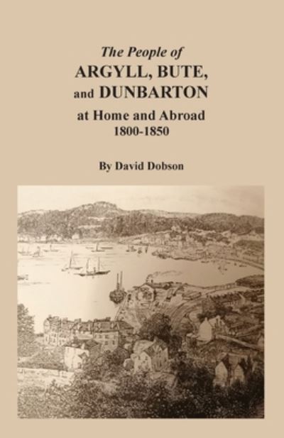 Cover for David Dobson · The People of Argyll, Bute, and Dunbarton at Home and Abroad, 1800-1850 (Paperback Book) (2022)