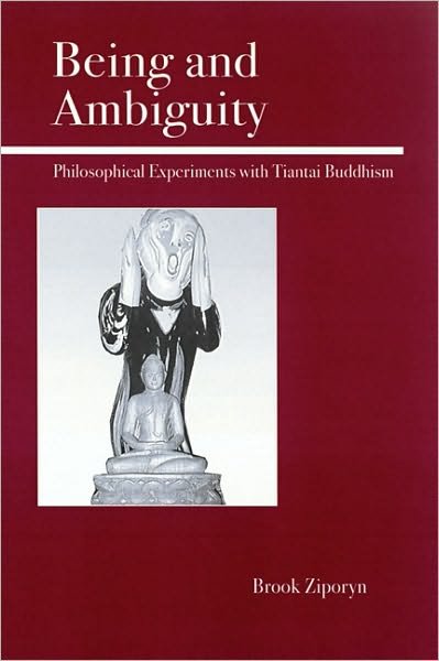 Cover for Brook Ziporyn · Being and Ambiguity: Philosophical Experiments with Tiantai Buddhism (Paperback Book) (2004)