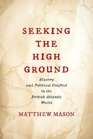 Cover for Matthew Mason · Seeking the High Ground: Slavery and Political Conflict in the British Atlantic World (Paperback Book) (2025)