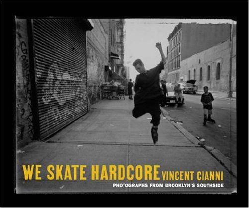 Cover for Vincent Cianni · We Skate Hardcore: Photographs from Brooklyn's Southside (Hardcover Book) [Har / DVD edition] (2004)