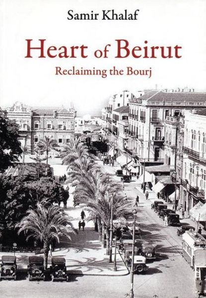 Cover for Samir Khalaf · Heart of Beirut: Reclaiming the Bourj (Paperback Book) (2006)