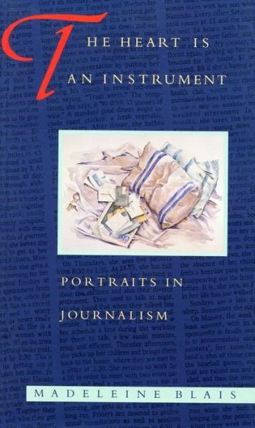 Cover for Madeleine Blais · The Heart is an Instrument: Portraits in Journalism (Pocketbok) [New edition] (1994)