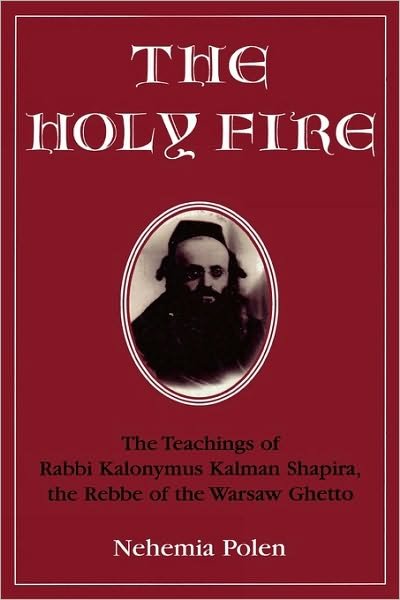 Cover for Nehemia Polen · The Holy Fire: The Teachings of Rabbi Kalonymus Kalman Shapira, the Rebbe of the Warsaw Ghetto (Gebundenes Buch) (1977)