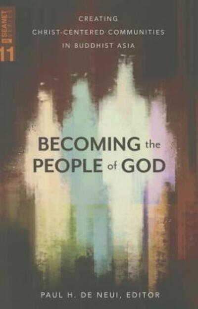 Becoming a People of God (Seanet 11): Creating Christ-centered Communities in Buddhist Asia - Paul H De Neui - Books - William Carey Library Publishers - 9780878080427 - June 1, 2015