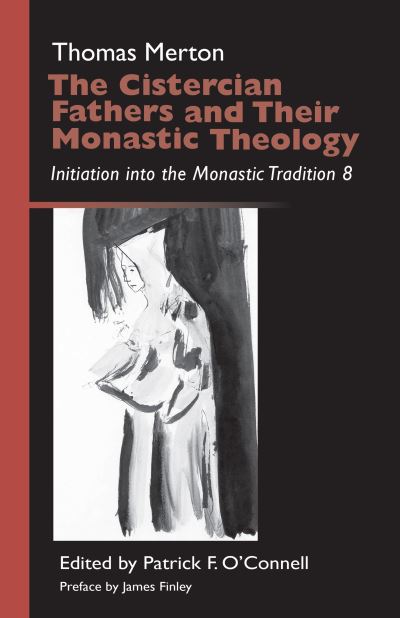 The Cistercian Fathers and Their Monastic Theology : Initiation into the Monastic Tradition 8 - Thomas Merton OCSO - Books - Cistercian Publications - 9780879070427 - April 28, 2016