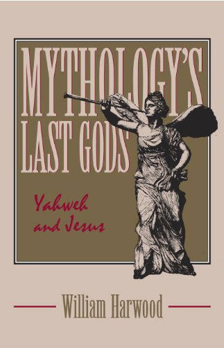 Cover for William Harwood · Mythology's Last Gods: Yahweh and Jesus (Hardcover Book) [Second Impression edition] (1992)