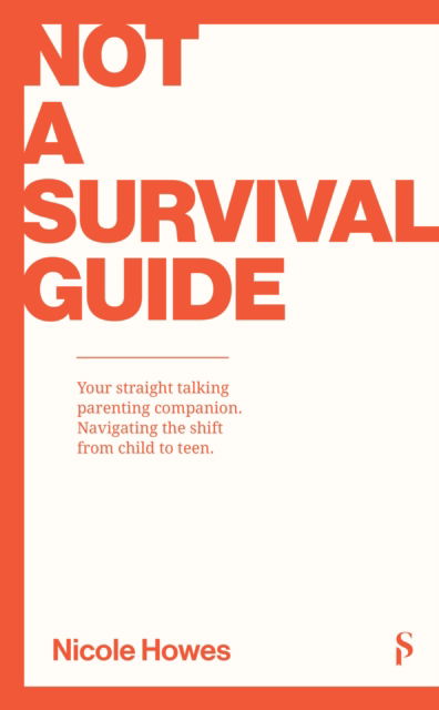 Cover for Nicole Howes · Not a Survival Guide: Your Straight Talking Parenting Companion; Navigating The Shift From Child To Teen (Paperback Book) (2025)