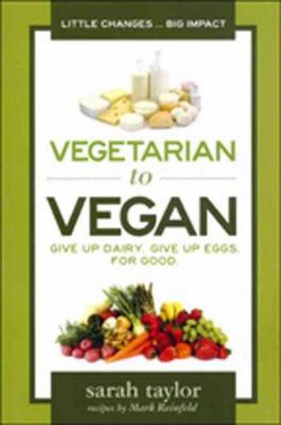 Cover for Sarah Taylor · Vegetarian to Vegan: Give Up Dairy, Give Up Eggs for Good (Paperback Book) (2013)