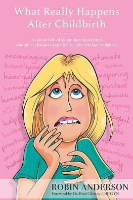 What Really Happens After Childbirth : A candid tell-all about the physical and emotional changes I experienced after having my babies. - Robin Anderson - Livros - Robin Anderson - 9780981560427 - 17 de fevereiro de 2016