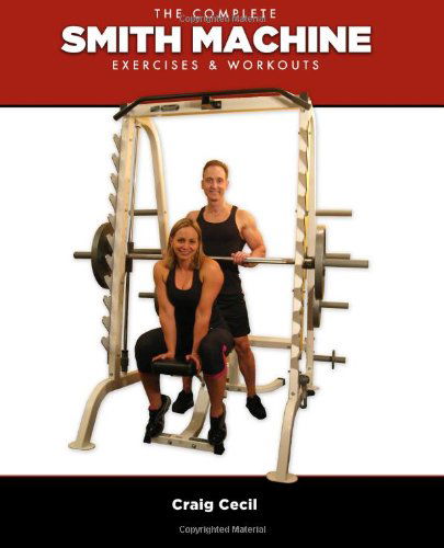 Cover for Craig Cecil · The Complete Smith Machine: Exercises &amp; Workouts (Paperback Book) (2013)