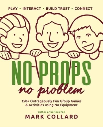 Cover for Mark Collard · No Props No Problem: 150+ Outrageously Fun Group Games &amp; Activities using No Equipment (Paperback Book) (2018)