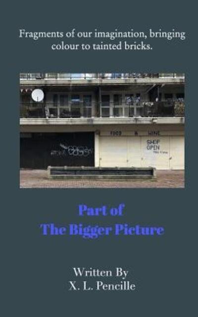 Cover for X L Pencille · Part of The Bigger PIcture (Paperback Book) (2018)