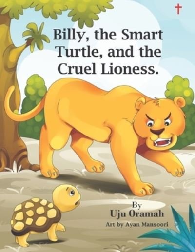 Cover for Uju Justina Oramah · Billy the Smart Turtle and the Cruel Lioness (Taschenbuch) (2021)