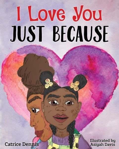 Cover for Catrice Dennis · I Love You Just Because (Paperback Bog) (2018)