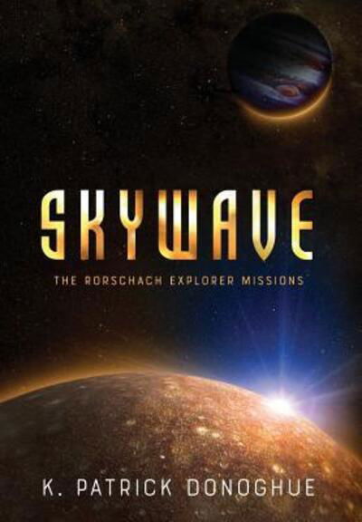 Cover for K Patrick Donoghue · Skywave - Rorschach Explorer Missions (Hardcover bog) (2018)