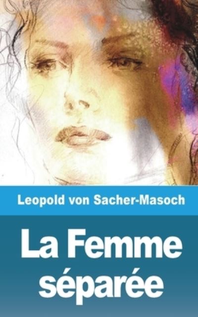 Cover for Leopold Von Sacher-Masoch · La Femme separee (Paperback Book) (2021)