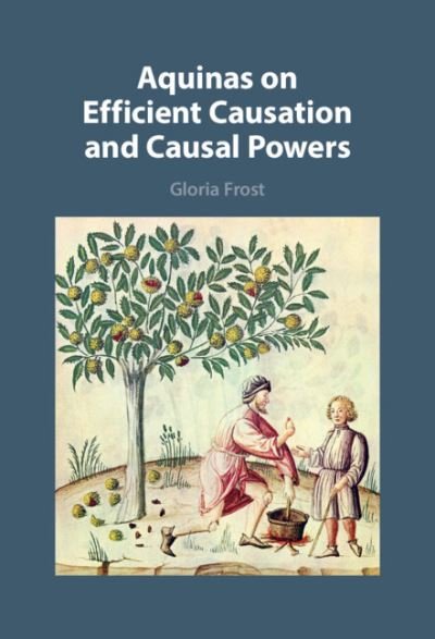 Cover for Frost, Gloria (University of St Thomas, Minnesota) · Aquinas on Efficient Causation and Causal Powers (Innbunden bok) [New edition] (2022)