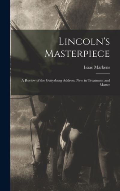 Cover for Isaac 1846-1928 Markens · Lincoln's Masterpiece (Hardcover Book) (2021)