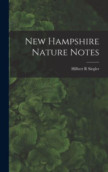 Cover for Hilbert R Siegler · New Hampshire Nature Notes (Hardcover bog) (2021)