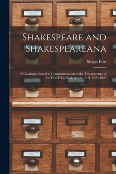 Cover for Maggs Bros · Shakespeare and Shakespeareana; a Catalogue Issued in Commemoration of the Tercentenary of the First Folio Shakespeare, A.D. 1623-1923 (Paperback Book) (2021)