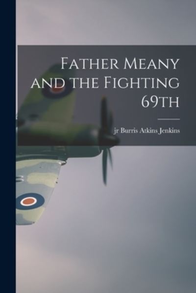 Cover for Jr Burris Atkins Jenkins · Father Meany and the Fighting 69th (Paperback Book) (2021)