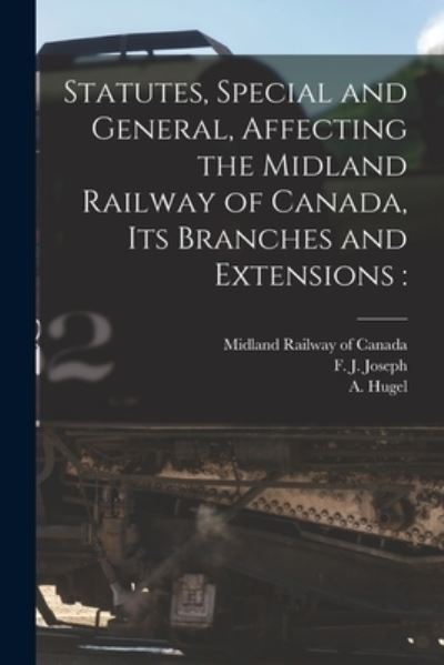 Cover for Midland Railway of Canada · Statutes, Special and General, Affecting the Midland Railway of Canada, Its Branches and Extensions [microform] (Paperback Book) (2021)