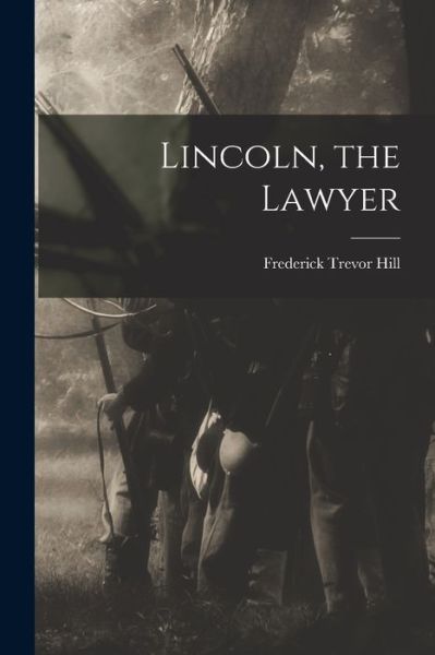 Cover for Frederick Trevor Hill · Lincoln, the Lawyer (Book) (2022)
