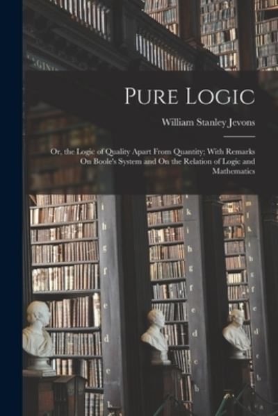 Pure Logic - William Stanley Jevons - Books - Creative Media Partners, LLC - 9781016580427 - October 27, 2022