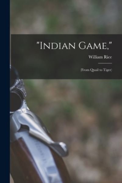 Cover for William Rice · Indian Game, : (from Quail to Tiger) (Buch) (2022)