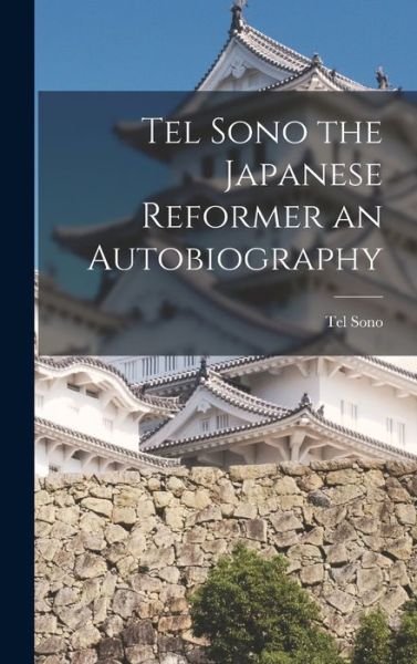 Cover for Tel Sono · Tel Sono the Japanese Reformer an Autobiography (Buch) (2022)